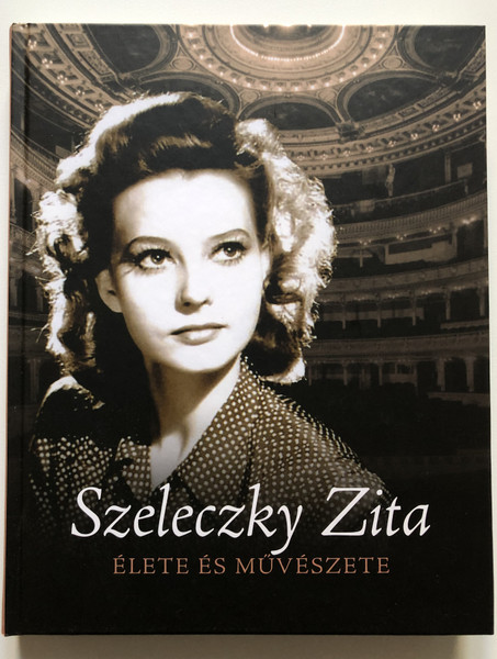 Szeleczky Zita élete és művészete  Jávor Zoltán, Péter Zsolt  Petőfi Irodalmi Múzeum - Országos Színháztörténeti Múzeum és Intézet  Budapest, 2020  Hardcover (9786155517624)