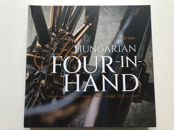 THE HUNGARIAN FOUR-IN-HAND - JÓZSEF VIDA  Onside leader, Offside leader. Onside wheeler, Offside wheeler  BOOOK Publishing and Pannon Ertektar, 2021  Hardcover (9786155417764)