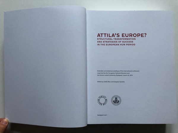 ATTILA'S EUROPE  STRUCTURAL TRANSFORMATION AND STRATEGIES OF SUCCESS IN THE EUROPEAN HUN PERIOD  Hungarian National Museum, 2021  Paperback (9786155978395)