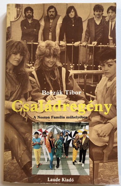 Borzák Tibor - Családregény  A Neoton Família műhelyében  Laude Kiadó Budapest 1989 (9630259389)