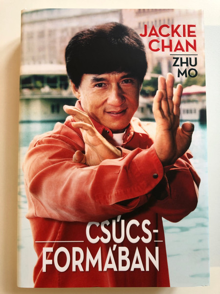 Jackie Chan · Zhu Mo - Csúcsformában / KOSSUTH KIADÓ ZRT, 2018 / Hardcover (9789630992008)