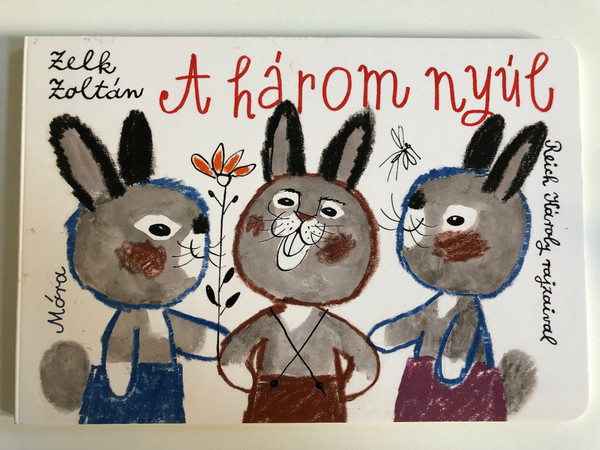 A Három Nyúl - Zelk Zoltán  The Three Rabbits  Móra Könyvkiadó 2017  Hardcover (90789634155348)