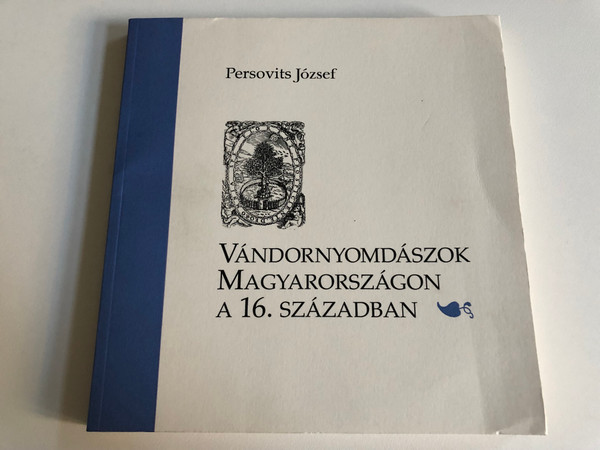 VÁNDORNYOMDÁSZOK MAGYARORSZÁGON A 16. SZÁZADBAN - Persovits József  OPTIMA TÉKA KIADÓ 2015  Paperback (9789838886071)