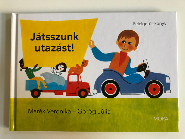 Játsszunk utazást!  Marék Veronika - Görög Júlia  Felelgetős könyv  MÓRA FERENC IFJÚSÁGI KÖNYVKIADÓ ZRT 2012  Hardcover (9789631192056)