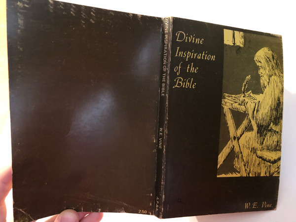 The Divine Inspiration of the Bible by W. E. Vine  an English Biblical scholar, theologian, and writer  Ritchies' Christian Book Service