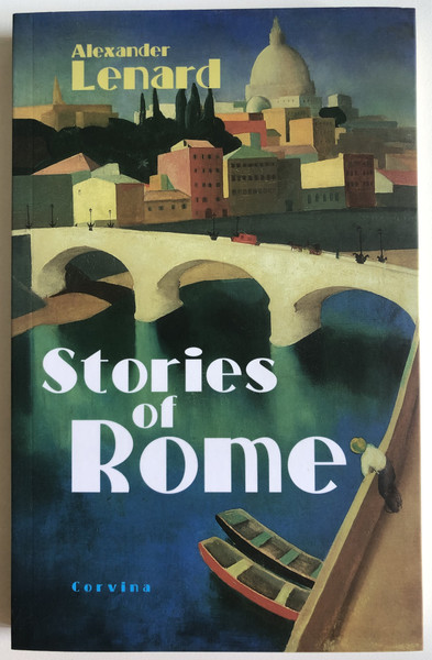 Alexander Lenard Stories of Rome  Translated by Mark Baczoni  Lenard Sandor Romai Tortenetek (Hungarian Original Title)  Corvina Books Ltd. 2013  Paperback (9789631361681)
