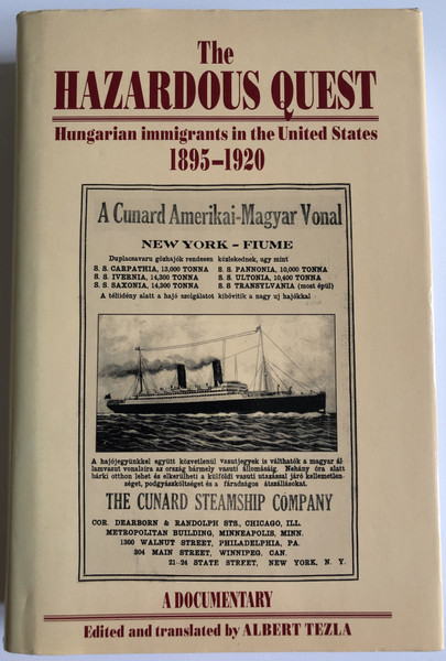 The HAZARDOUS QUEST Hungarian immigrants in the United States 1895-1920  A DOCUMENTARY  Edited and translated by ALBERT TEZLA  CORVINA Books 1993  Hardcover (97896313346437)