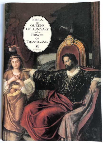 Kings & Queens of HungaryPrinces of Transylvania  By Istvan Gombas  Corvina Publishing 2002  Paperback (9789631351521)