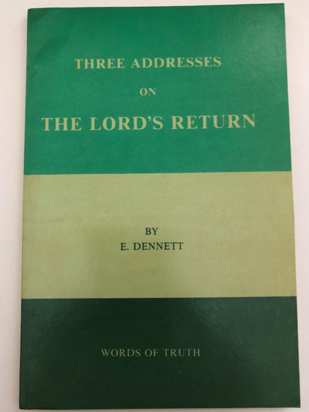 THREE ADDRESSES ON THE LORD'S RETURN by E. DENNETT / WORDS OF TRUTH / Printed & Bound by GOSPEL TRACT PUBLICATIONS (1850800006)