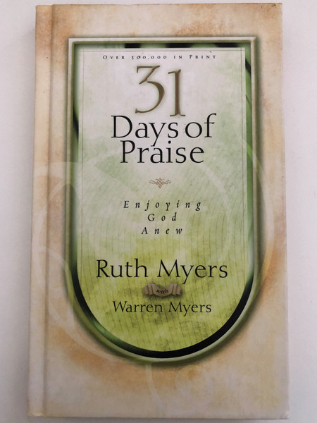 Thirty-One Days of Praise Enjoying God Anew (31 Days Series) by Ruth Myers and Warren Myers  Come into His Presence with Praise  Experiencing God in a deeper way  Published by Multnomah Publishers