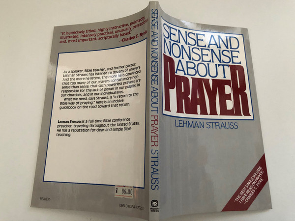 Sense And Nonsense About Prayer by Lehman Strauss  THE MOODY BIBLE INSTITUTE OF CHICAGO  MOODY PRESS CHICAGO  Printed in the United States of America