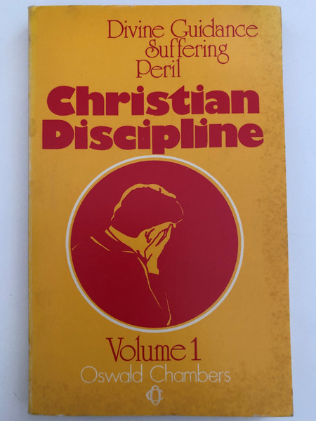 Christian Discipline v. 1 by Oswald Chambers  Containing the Disciplines of DIVINE GUIDANCE SUFFERING PERIL by OSWALD CHAMBERS  OSWALD CHAMBERS PUBLICATIONS ASSOCIATION and MARSHALL, MORGAN & SCOTT