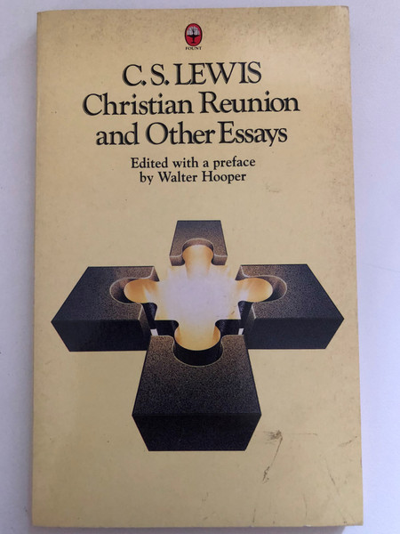 Christian Reunion and Other Essays by C.S. Lewis / Edited with a preface by Walter Hooper / Publisher: William Collins Sons & Co. Lid (0006274943)