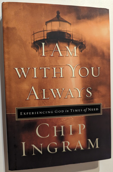 I AM WITH YOU ALWAYS EXPERIENCING GOD in TIMES of NEED  Author CHIP INGRAM  Baker Pub Group, 2002  Hardcover (9780801012365)