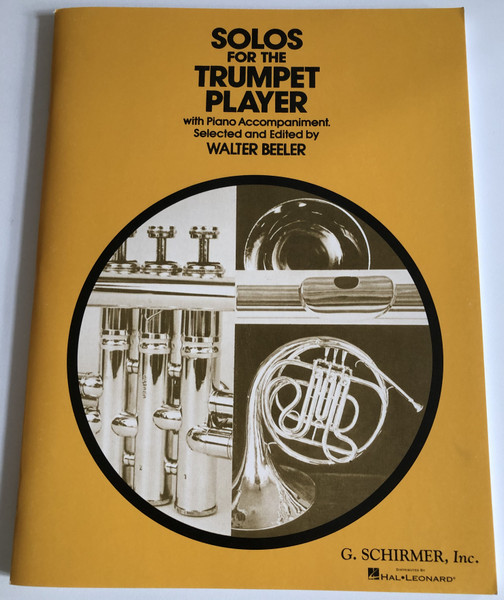 Solos For The Trumpet Player with Piano Accompaniment  Selected and Edited by WALTER BEELER  Schirmer G Books, 1986  Paperback (9780793554089)