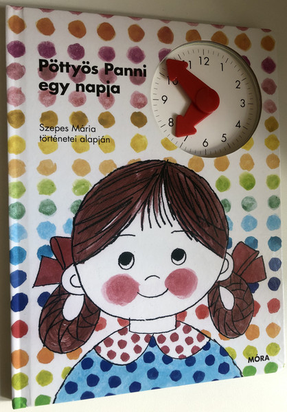 Pöttyös Panni egy napja / Szepes Mária történetei alapján / Móra Könyvkiadó, 2017 / Hardcover (9789634157786)