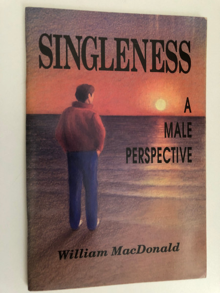 SINGLENESS: A MALE PERSPECTIVE by William MacDonald / EVERYDAY PUBLICATIONS INC. / Scripture quotations are from the NEW KING JAMES VERSION of the Bible (0888737068)
