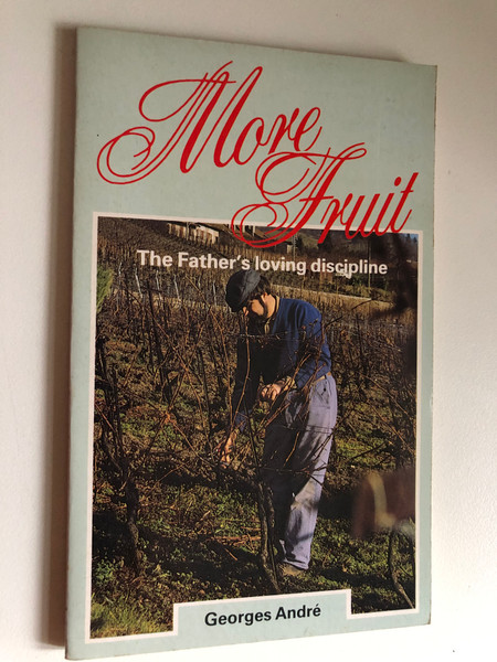 More Fruit The Father's Loving Discipline by Georges Andre  J. Scales (Translator)  Published by CHAPTER TWO London, England