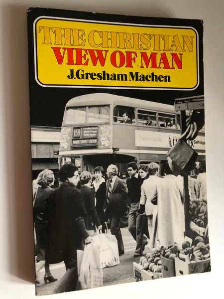 The Christian View of Man by J. Gresham Machen / Man is made by God, in his image, for his glory / Published by The Banner of Truth (0851511120)