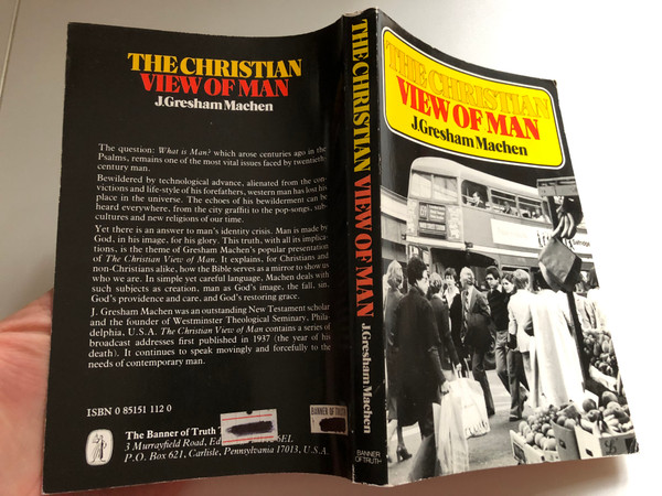 The Christian View of Man by J. Gresham Machen / Man is made by God, in his image, for his glory / Published by The Banner of Truth 