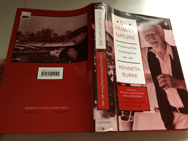 On Human Nature: A Gathering While Everything Flows, 1967-1984 by Kenneth Burke / William H. Rueckert (Editor), Angelo Bonadonna (Editor) / UNIVERSITY OF CALIFORNIA PRESS (0520219198)