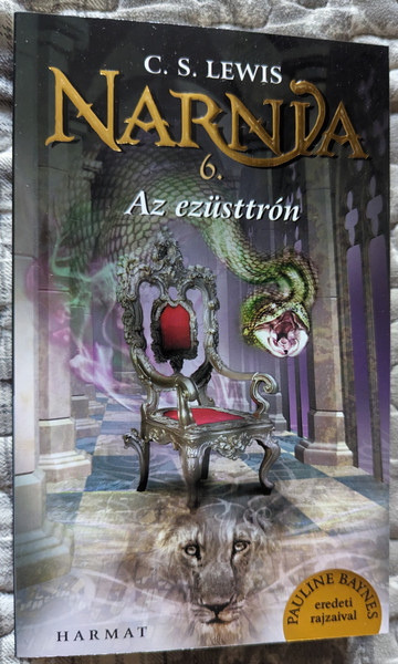 Az ezüsttrón (Narnia 6. kötet) C. S. Lewis / Hungarian translation of The Chronicles of Narnia: The Silver Chair / A high fantasy novel for children illustrated by Pauline Baynes / Paperback (9789632884523)