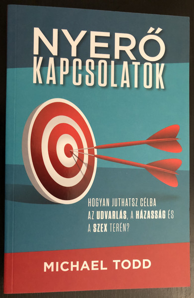 Nyerő kapcsolatok - Hogyan juthatsz célba az udvarlás, a házasság és a szex terén  Michael Todd  Immanuel Alapítvány 2020  Paperback (9786156017161)