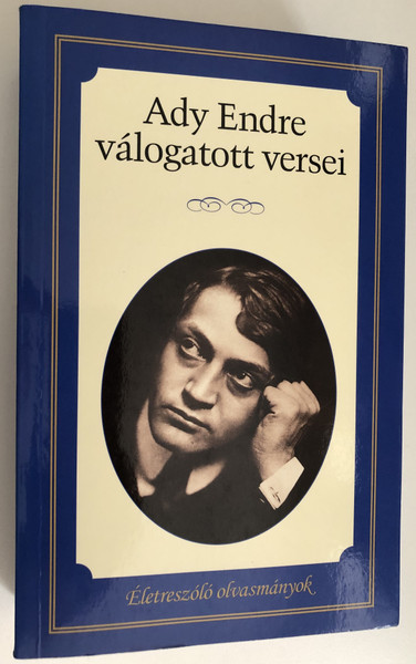 Ady Endre válogatott versei  Életreszóló olvasmányok  Kossuth Kiadó 2019  Paperback 9789630997270