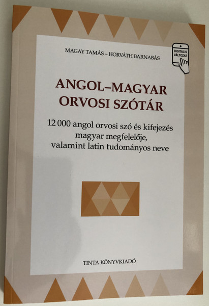 ANGOL-MAGYAR ORVOSI SZÓTÁR  12 000 angol orvosi szó és kifejezés magyar megfelelője, valamint latin tudományos neve  MAGAY TAMÁS-HORVÁTH BARNABÁS  TINTA KÖNYVKIADÓ  Paperback (9789634090878)