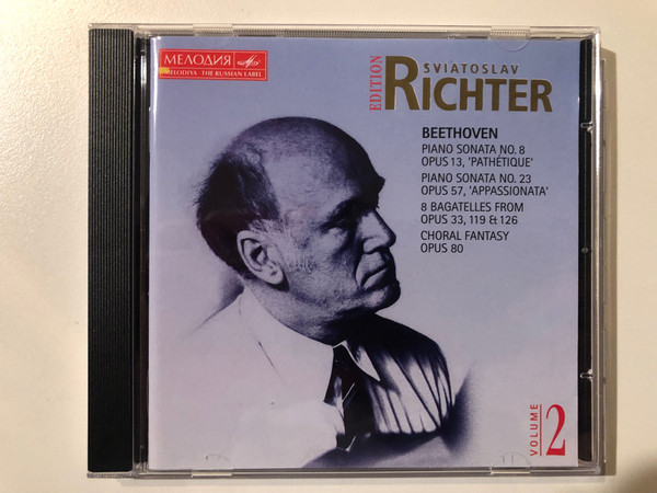 Sviatoslav Richter - Beethoven: Piano Sonata No. 8 Opus 13 ''Pathétique''; No. 23 Opus 57 ''Appassionata''; 8 Bagatelles From Opus 33, 119 & 126; Choral Fantasy Opus 80 / Edition Sviatoslav Richter – Volume 2 / Мелодия Audio CD 1995 / 74321 29462 2