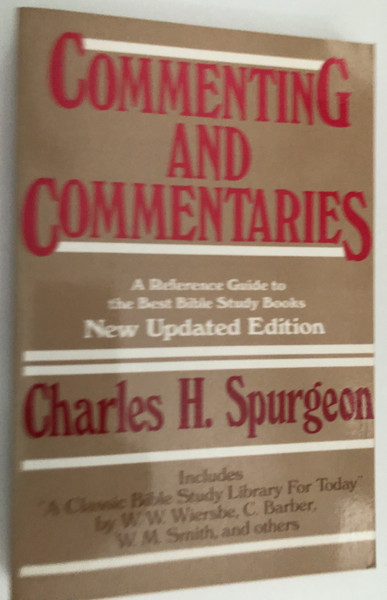 Commenting and Commentaries A Reference Guide to the Best Bible Study Books  C. H. Spurgeon  New Updated Edition  Kregel Pubns, 1988  Paperback (9780825437496)