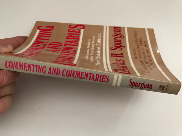 Commenting and Commentaries A Reference Guide to the Best Bible Study Books  C. H. Spurgeon  New Updated Edition  Kregel Pubns, 1988  Paperback (9780825437496)