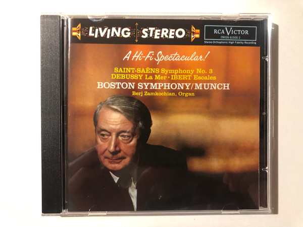 A Hi-Fi Spectacular! - Saint-Saëns: Symphony No. 3, Debussy: La Mer, Ibert: Escales / Boston Symphony, Munch, Berj Zamkochian (organ) / Living Stereo / RCA Victor Audio CD 1993 / 09026 61500 2