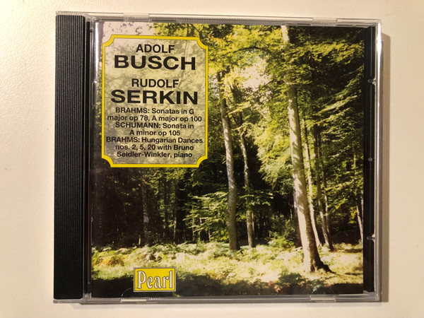 Adolf Busch, Rudolf Serkin - Brahms: Sonatas In G Major Op. 78, A major op 100, Schumann: Sonata in A minor op 105, Brahms: Hungarian Dances nos. 2, 5, 20 with Bruno Seidler-Winkler (piano) / Pearl Audio CD / GEM 0025