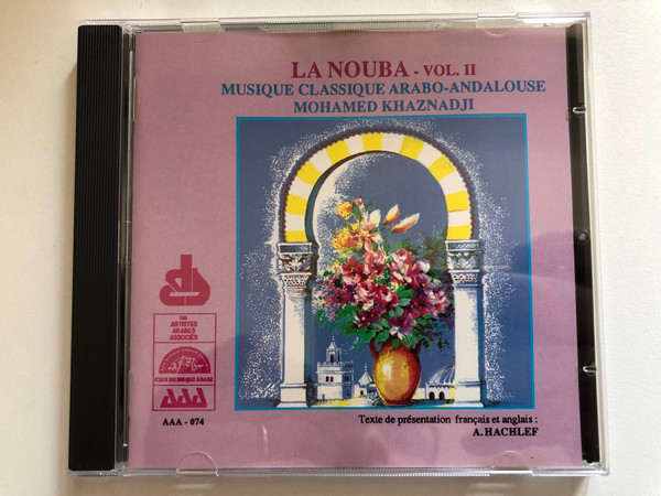 La Nouba - vol. II - Musique Classique Arabo-Andalouse, Mohamed Khaznadji / Texte de presentation francais et anglais: A. Hachlef / Club Du Disque Arabe Audio CD 1993 / AAA 074