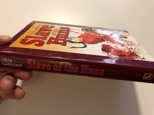 Slave of the Huns - GÉZA GÁRDONYI  TRANSLATED BY ANDREW FELDMAR  Illustrations by Károly Csala  Corvina Books Ltd. 2000  Hardcover (9631351718)