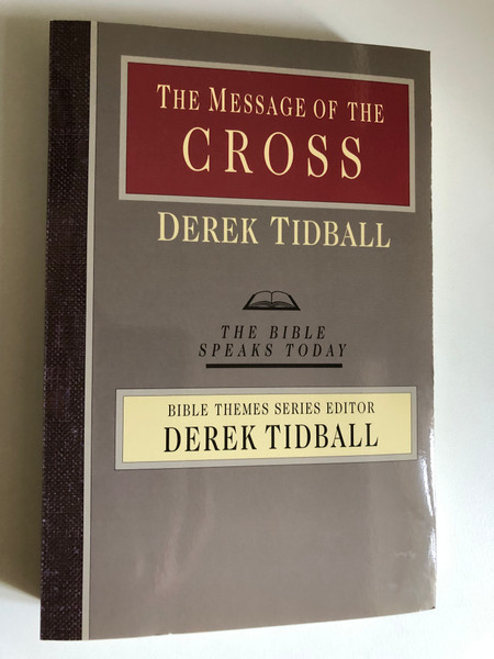 The Message of the Cross Wisdom Unsearchable, Love Indestructible (The Bible Speaks Today) by Derek Tidball  RELIGION-Biblical Commentary-General  BIBLE THEMES SERIES EDITOR
