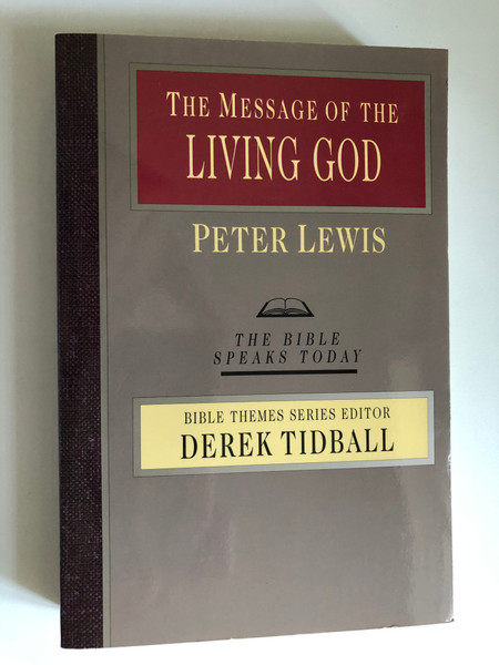 The Message of the Living God: His Glory, His People, His World (The Bible Speaks Today) by Peter Lewis / BIBLE THEMES SERIES EDITOR DEREK TIDBALL (0830824022)