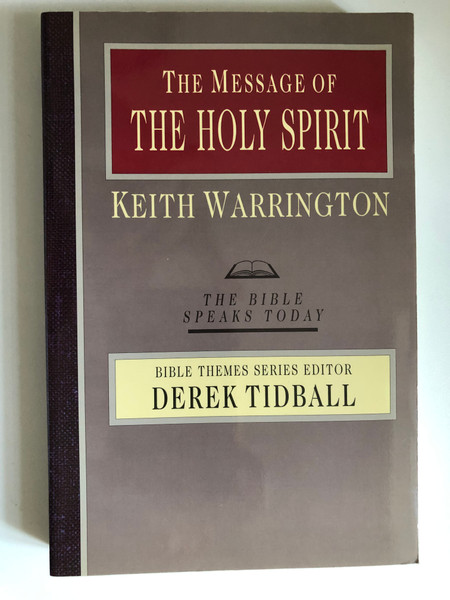 The Message of the Holy Spirit (The Bible Speaks Today) by Keith Warrington / RELIGION-Christian Theology-Pneumatology / BIBLE THEMES SERIES EDITOR DEREK TIDBALL (9780830824113)