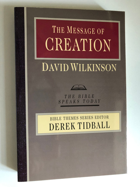 The Message of Creation: Encountering the Lord of the Universe (The Bible Speaks Today) by David Wilkinson / BIBLE THEMES SERIES EDITOR DEREK TIDBALL (0830824057)