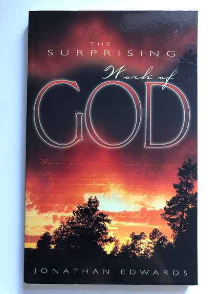 The Surprising Work of God by Jonathan Edwards / Original title: A faithful narrative of the surprising work of God / As you grow closer to God, anticipate His surprising work in your life / First published November 1, 1979 (0883682370)
