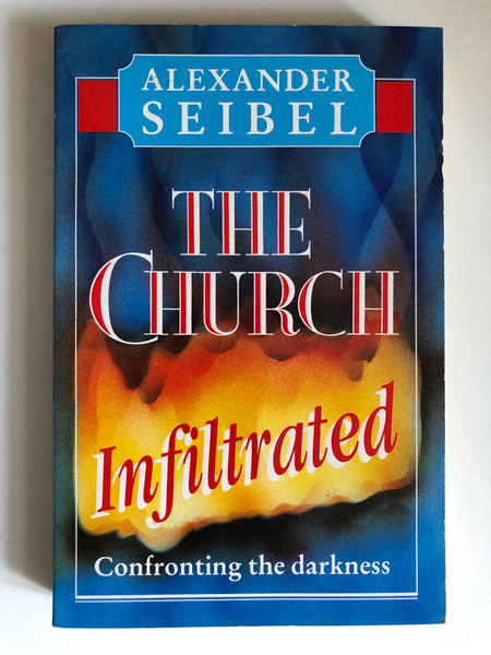 The Church Infiltrated by Alexander Seibel / Confronting the Darkness / Publisher: Chapter Two London England (1853070114)