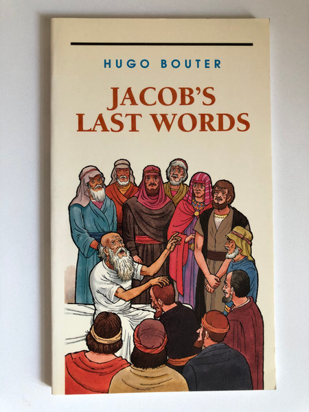 Jacob's Last Words by Hugo Bouter / Genesis 49 contains valuable lessons for individual believers / Publisher: CHAPTER TWO-LONDON (HugoBouter)