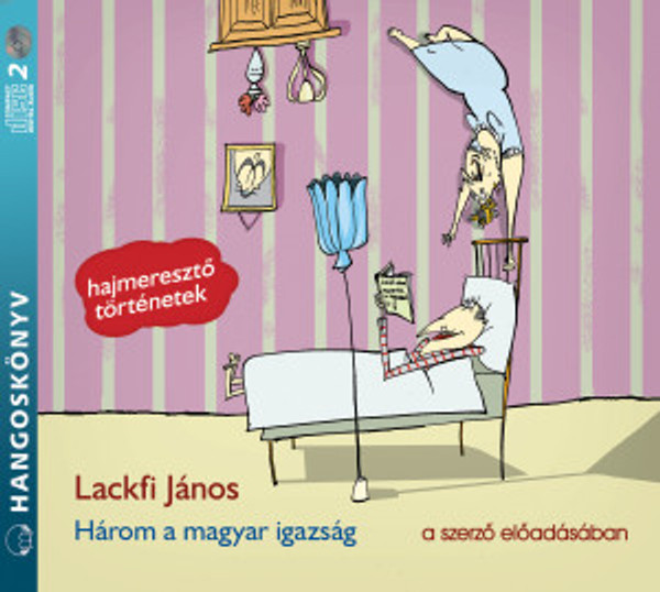 Lackfi János Három a magyar igazság - hangoskönyv  a szerző előadásában  Hungarian Audio Book CD (9789630994620)