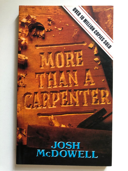 More Than a Carpenter by Josh McDowell / In More Than a Carpenter Josh focuses upon the person who changed his life-Jesus Christ / Almost ten million copies in print / Publisher: ‎Living Books (0842345523)