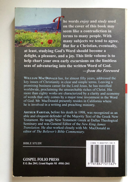 Enjoy Your Bible by William MacDonald and Arthur Farstad / Studying God's Word should become a delight, a pleasure, and a joy / Publisher: ‎Gospel Folio Press (1882701585)