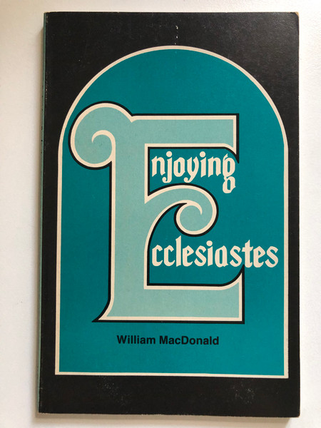 Enjoying ecclesiastics by William MacDonald / Search for Reality / All Scriptures quoted in this book are from the New American Standard Version / Printed in the United States of America (0937396079)