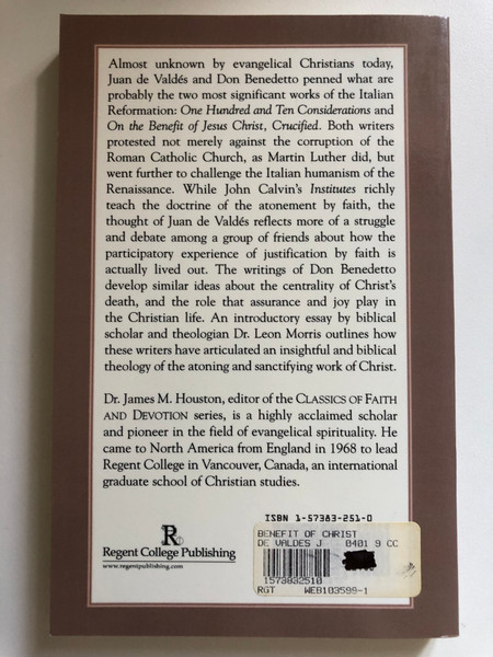 The Benefit of Christ: Living Justified Because of Christ's Death by Juan de Valdes and Don Benedetto / Living Justified Because of Christ's Death / ABRIDGED AND EDITED BY James M. Houston / Publisher: Regent College Publishing (1573832510)