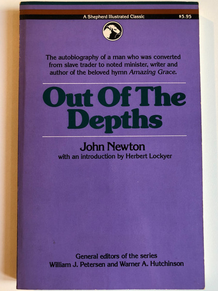 Out of the Depths The Autobiography of John Newton  with an introduction by Herbert Lockyer  General editors of the series William J. Petersen and Warner A. Hutchinson  A Shepherd Illustrated Classic  Keats Pub, 1981  Paperback (0879832436)