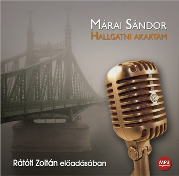 Márai Sándor Hallgatni akartam - hangoskönyv  Rátóti Zoltán előadásában  Hungarian Audio Book  MP3 CD (9789630986786)